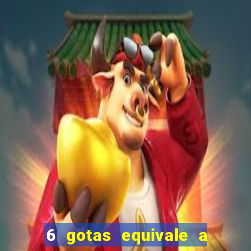 6 gotas equivale a quantos ml